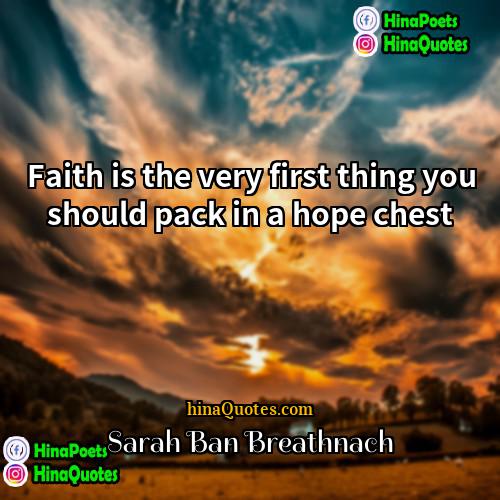 Sarah Ban Breathnach Quotes | Faith is the very first thing you